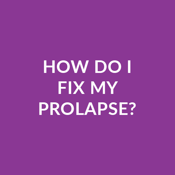 How do I fix my Prolapse