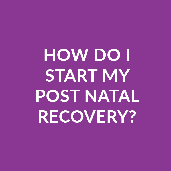 How do I start my post natal recovery?